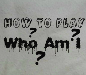 How To Play Who Am I 5 Steps With Pictures Instructables