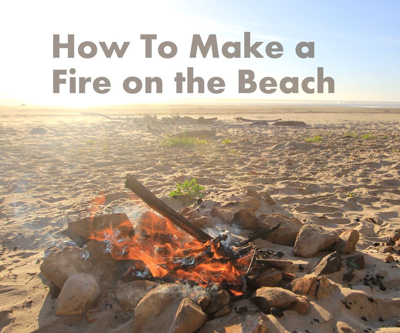 How to Make a Fire on the Beach 5 Steps (with Pictures) Instructables